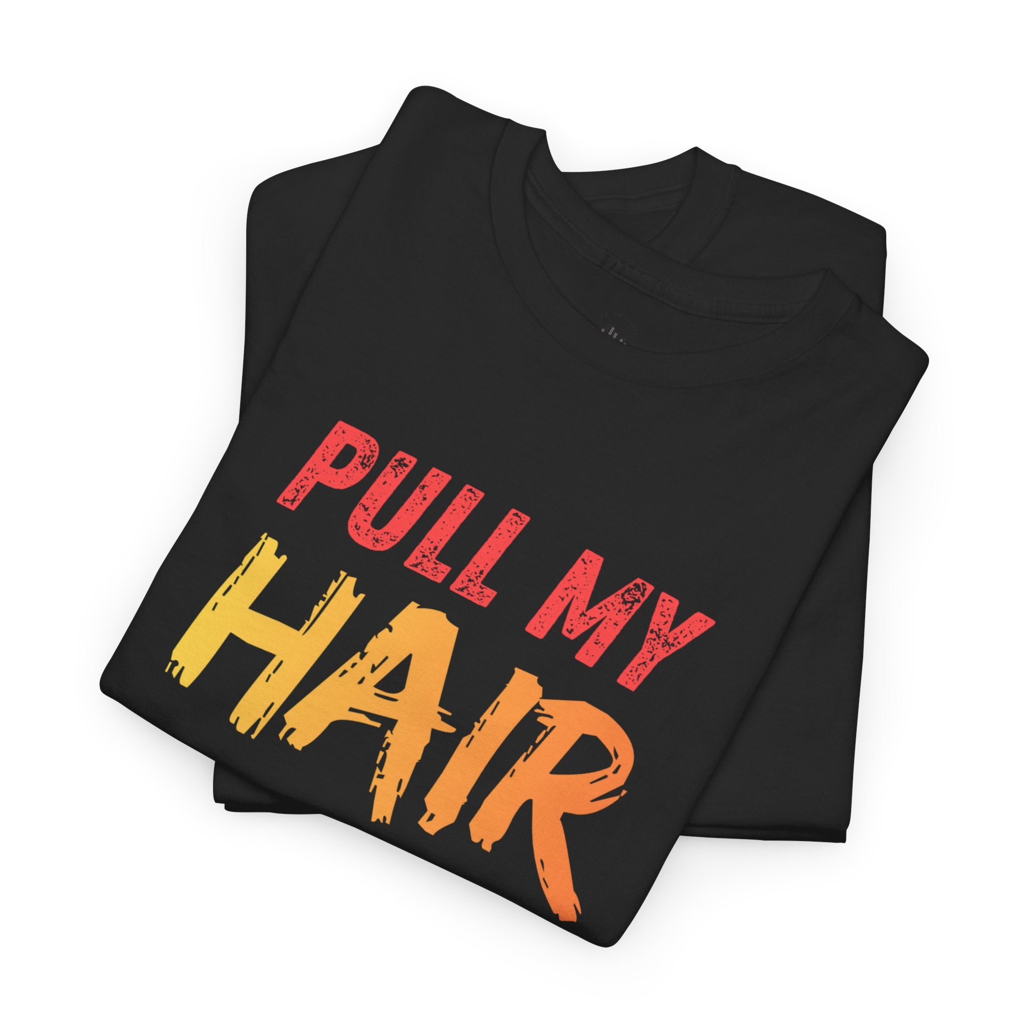 Pull my hair