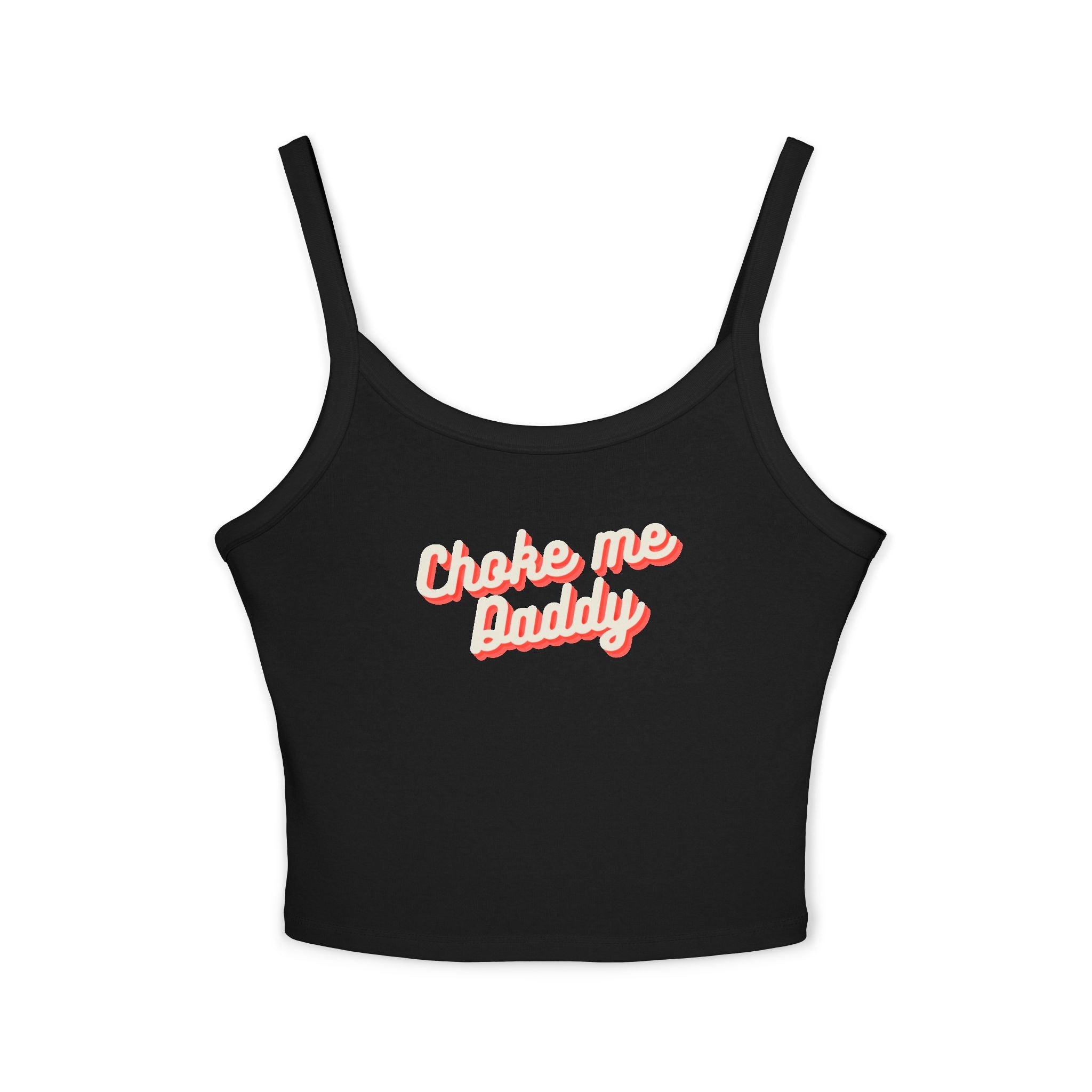 Choke me Daddy | Female Spaghetti Strap Top