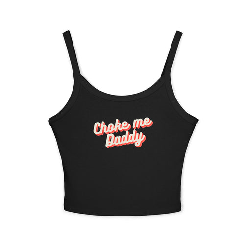 Choke me Daddy | Female Spaghetti Strap Top