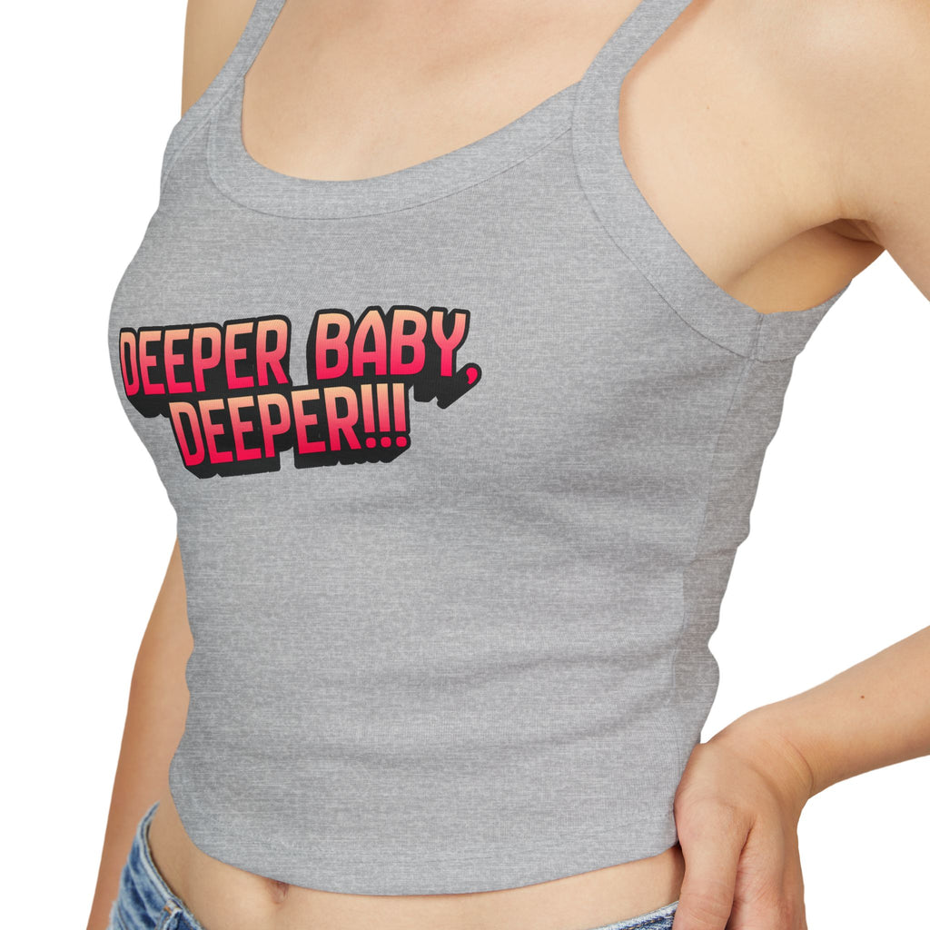 Deeper baby. Deeper!