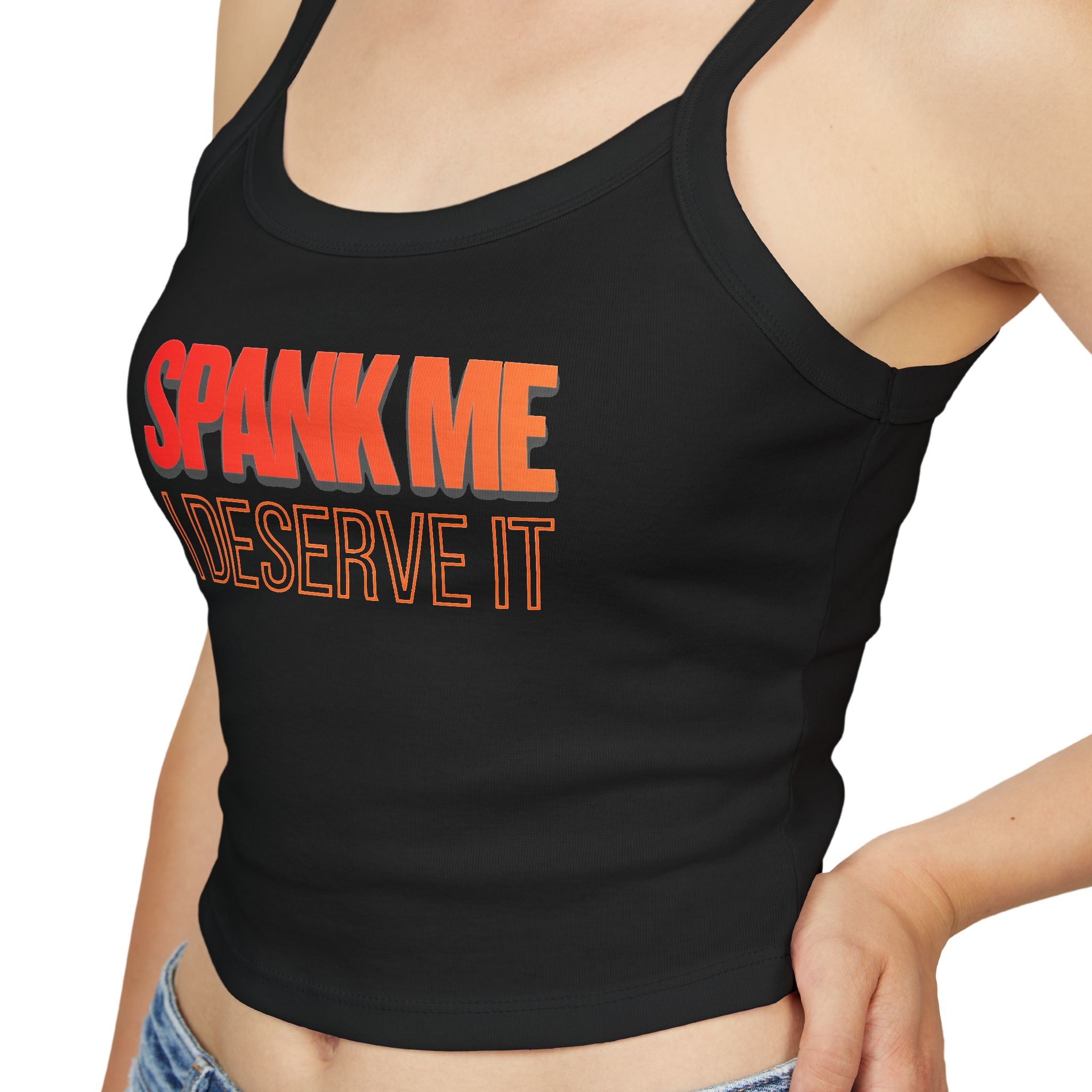 Spank me. I deserve it (Spaghetti Strap)