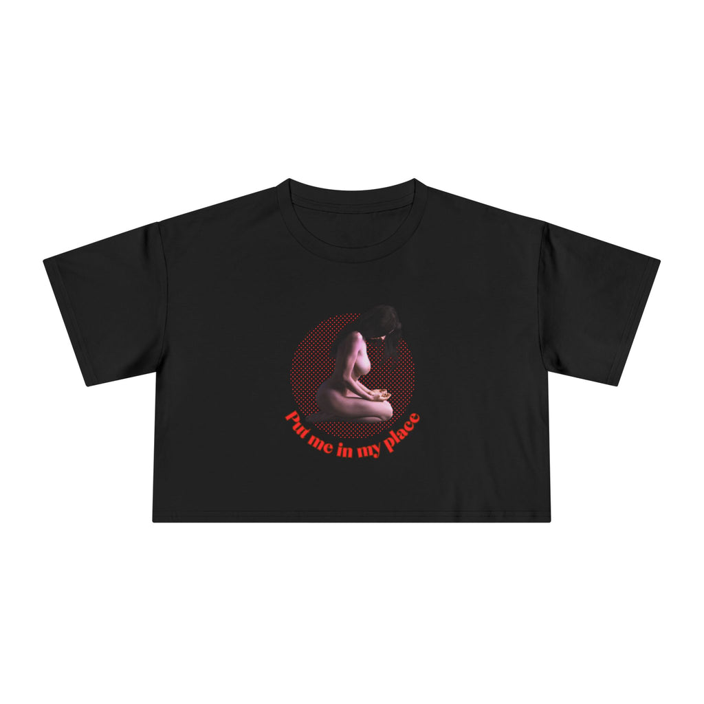 Put me in my place (Crop Tee)