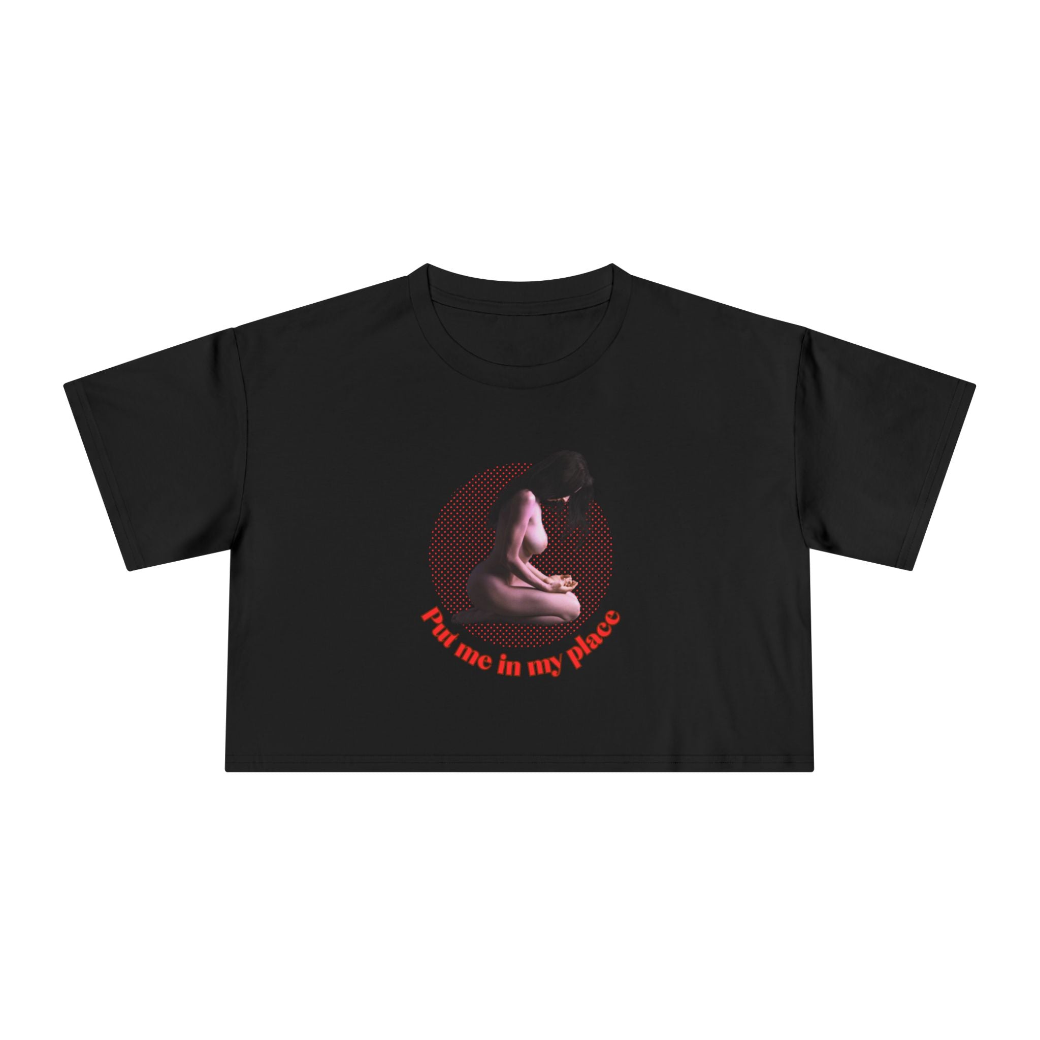 Put me in my place (Crop Tee)