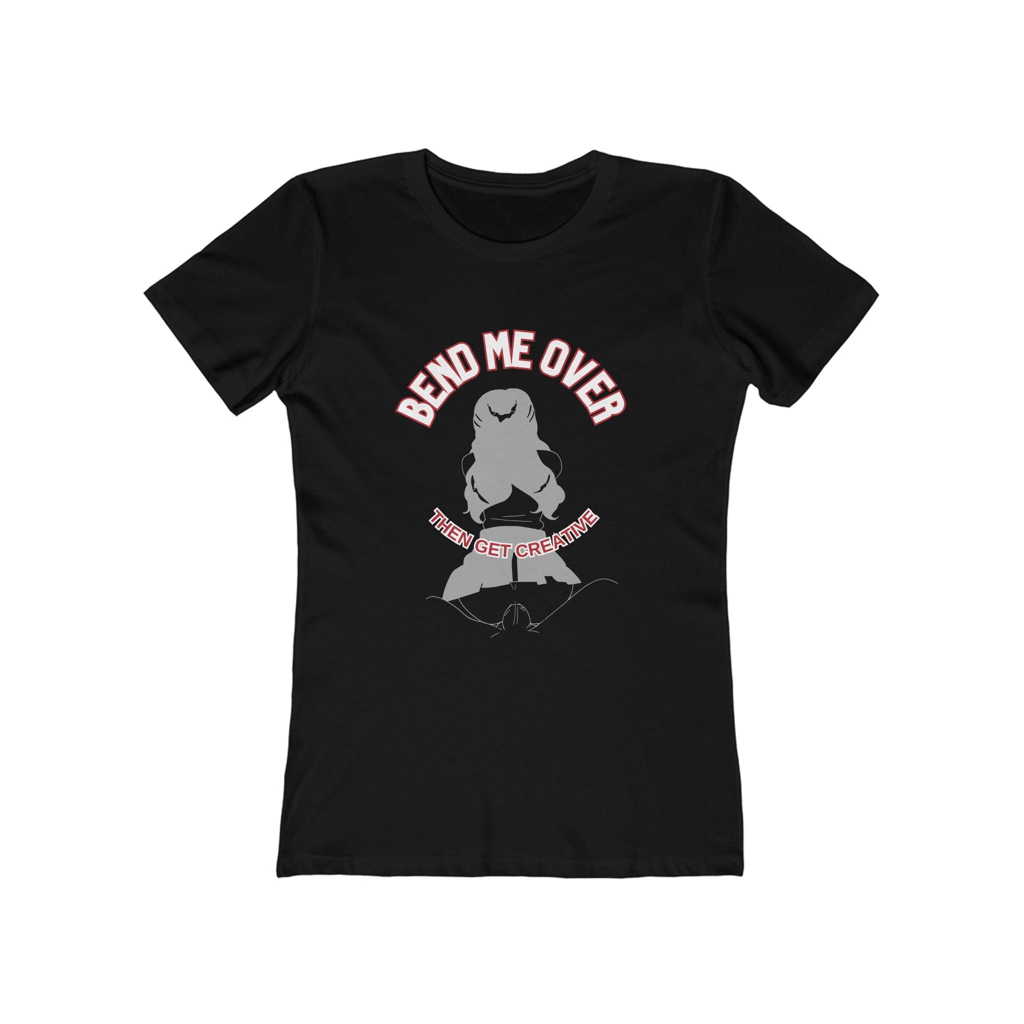 Bend me over (Female - Boyfriend Tee)