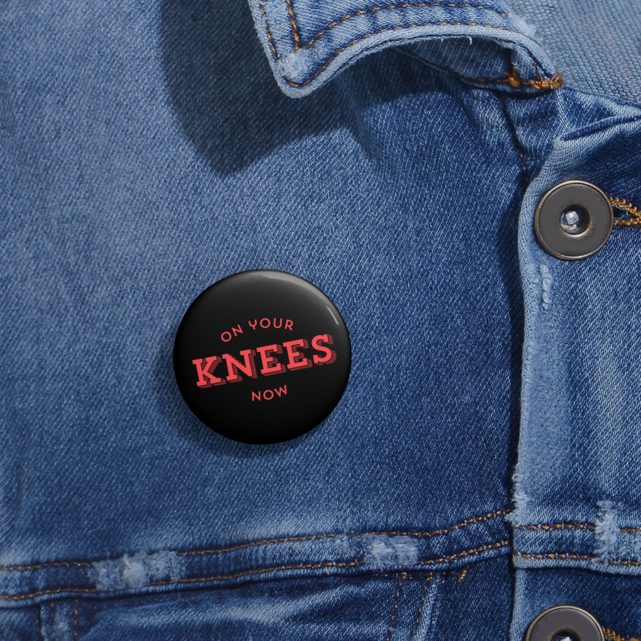 On your knees, now