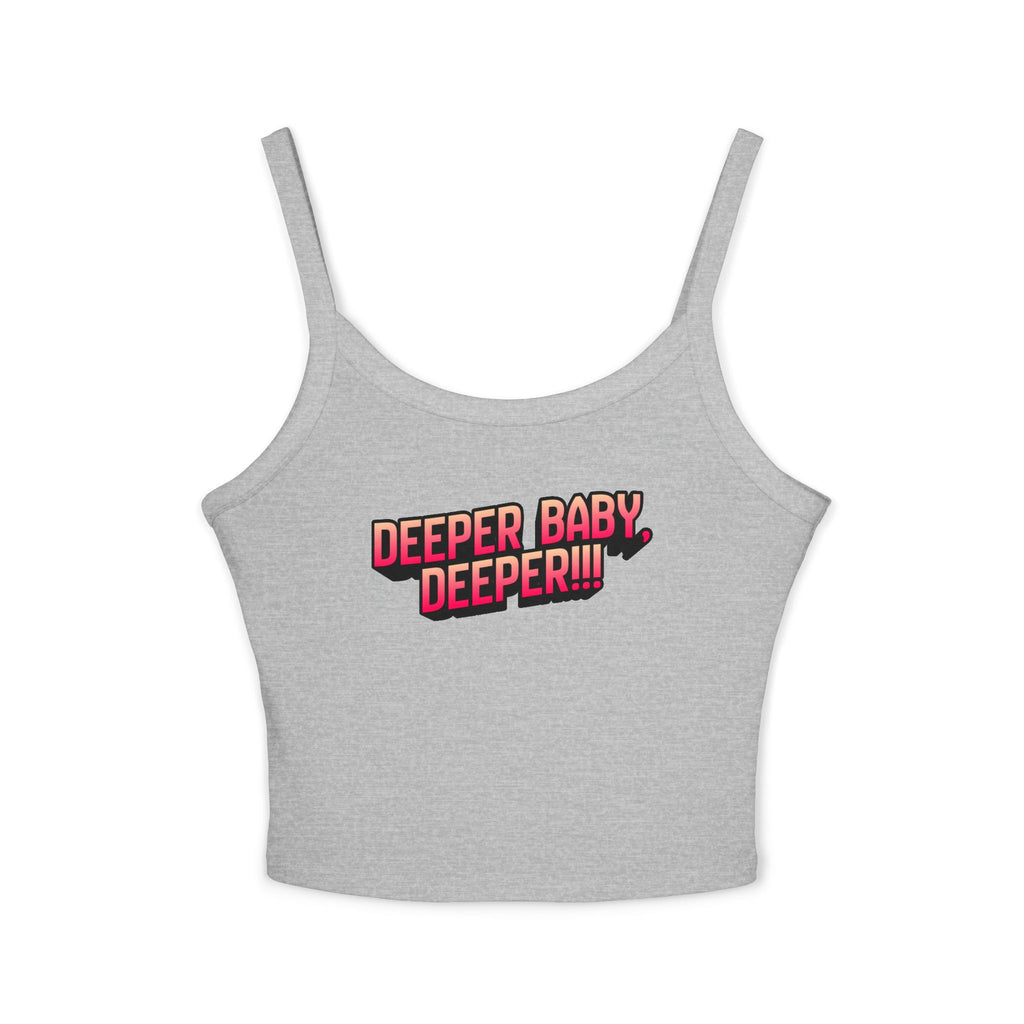 Deeper baby. Deeper!