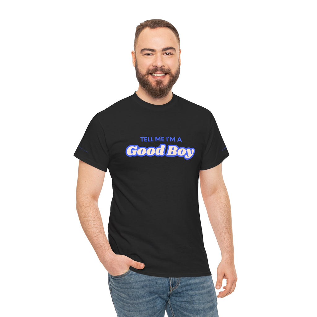 Tell me I'm a good boy
