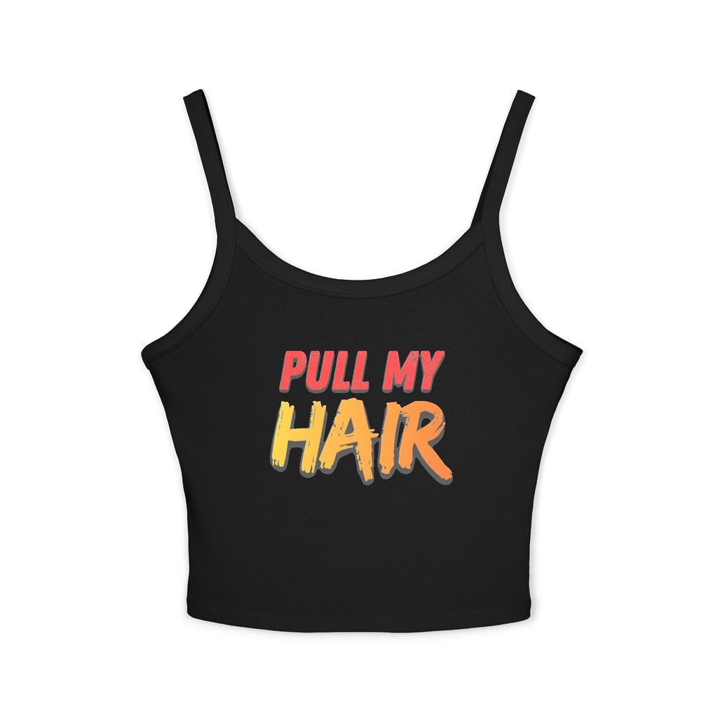 Pull my hair | Female Spaghetti Strap Top