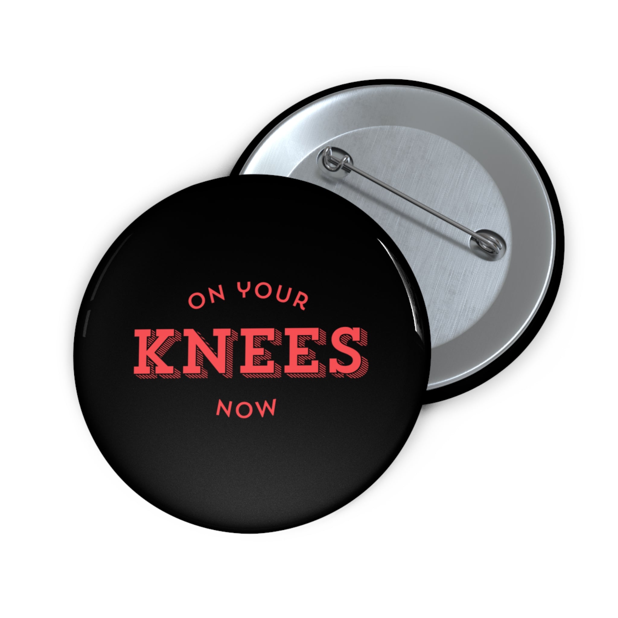 On your knees, now