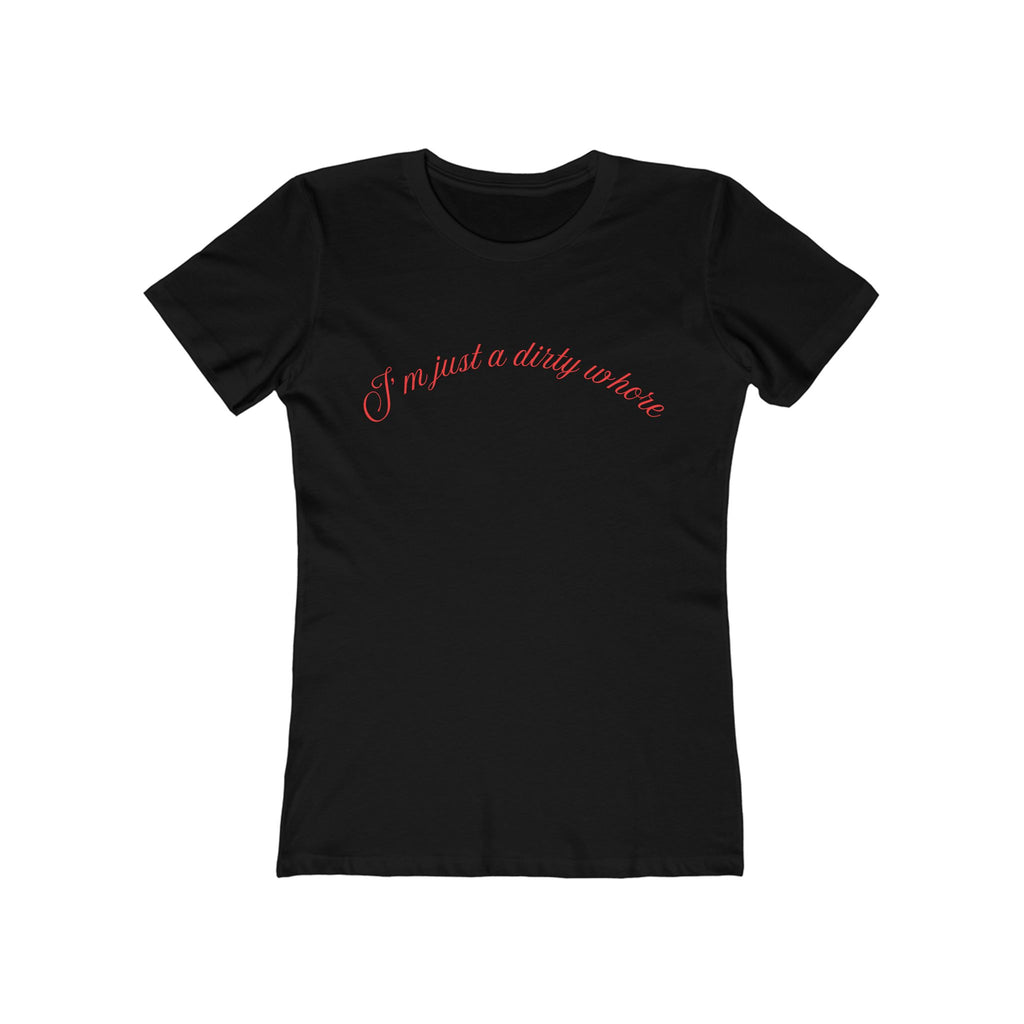 Dirty Whore (Female - Boyfriend Tee)