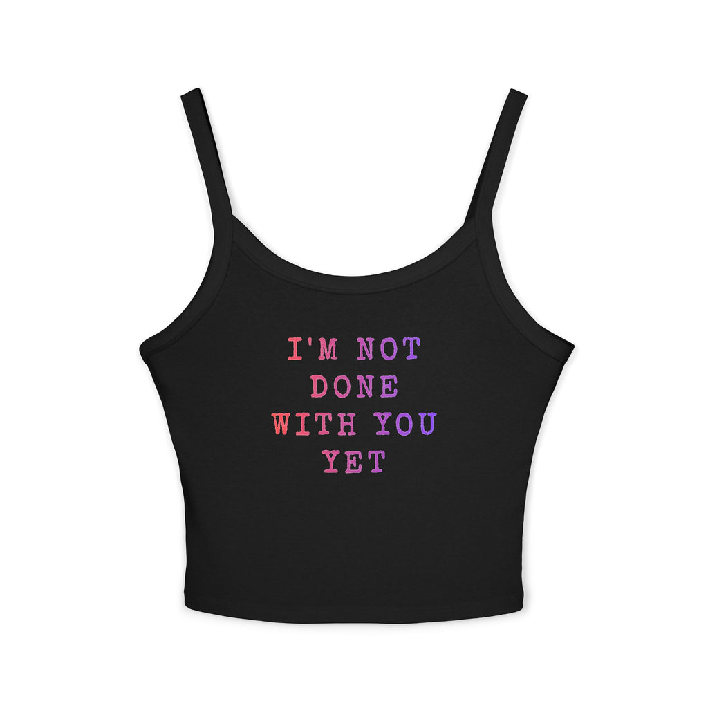 Not done with you yet | Female Spaghetti Strap Top