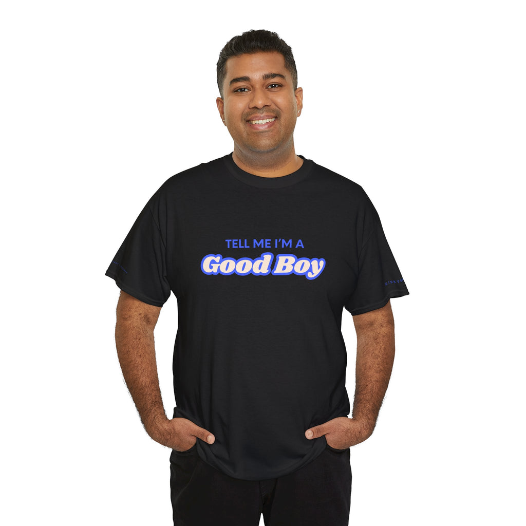 Tell me I'm a good boy