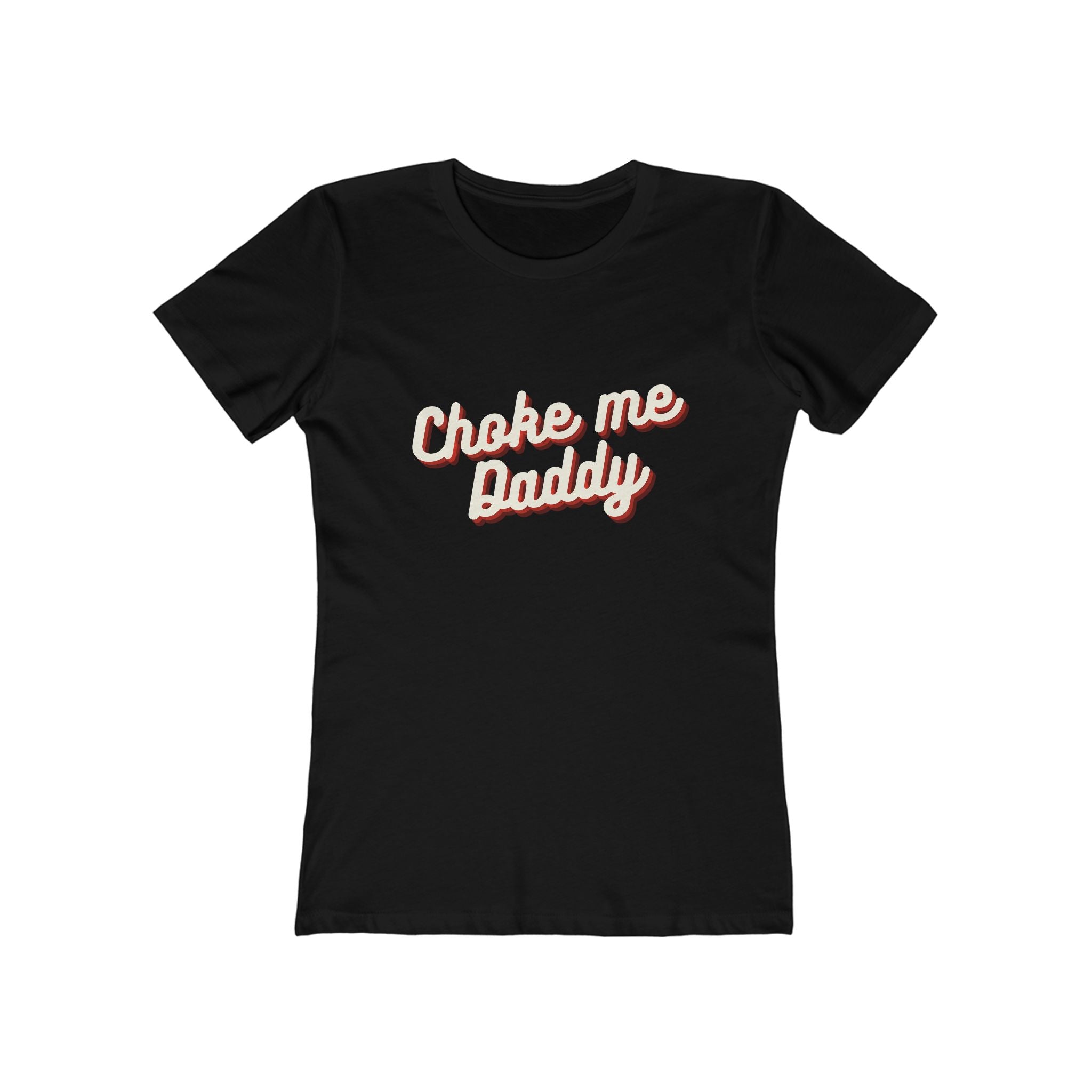 Choke me Daddy (Female - Boyfriend Tee)