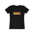 Ready to be ruined (Female - Boyfriend Tee)