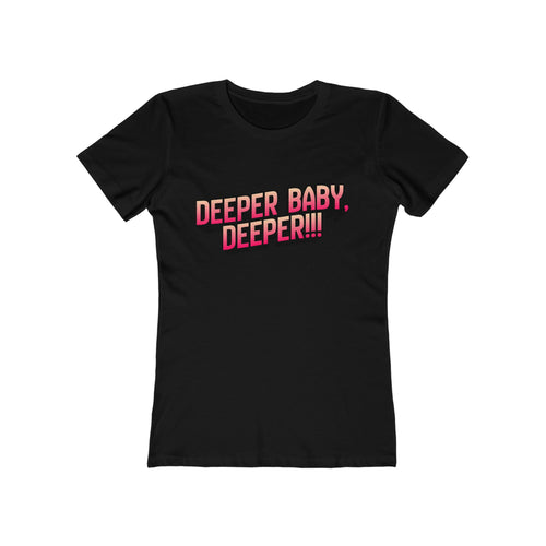 Deeper, baby. Deeper!