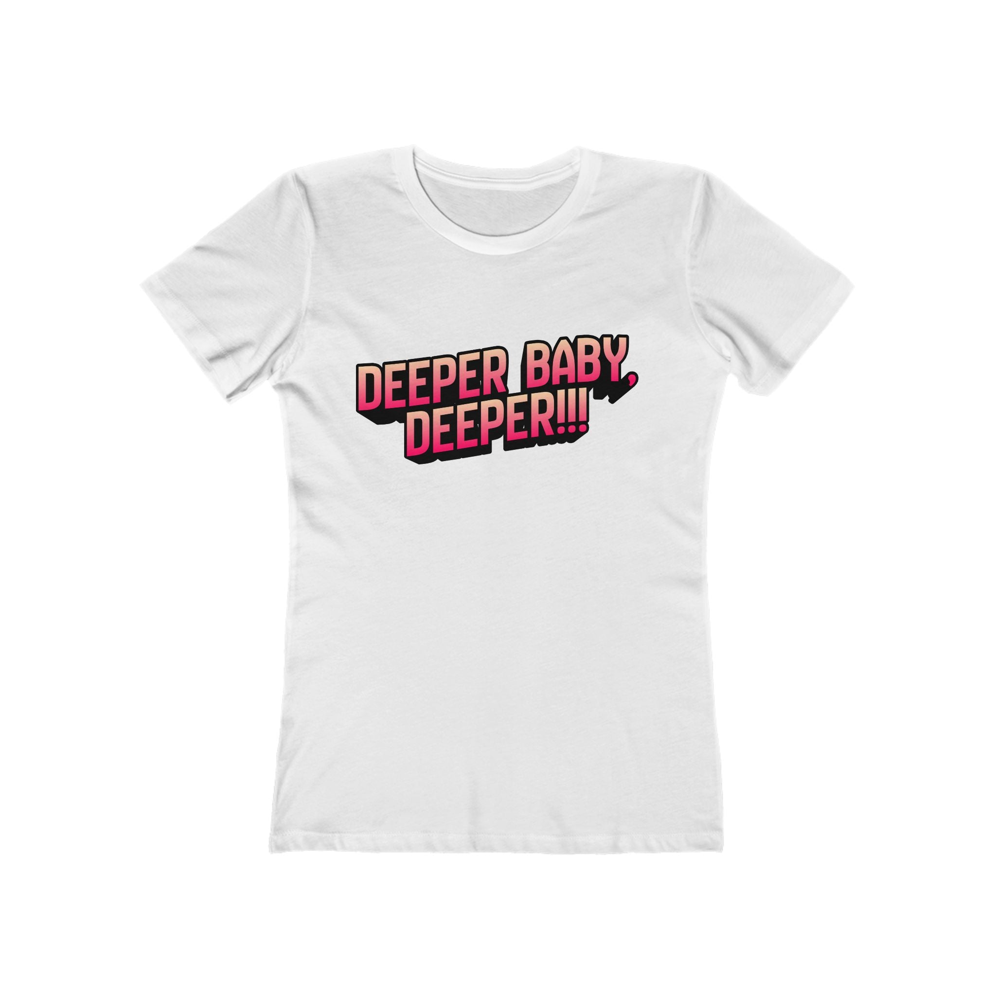 Deeper. Deeper! (Female - Boyfriend Tee)