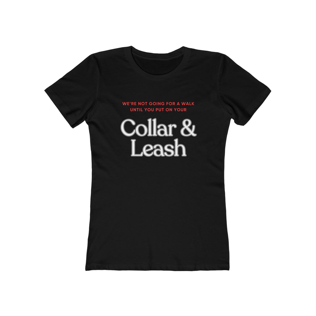 Collar & Leash (Female - Boyfriend Tee)