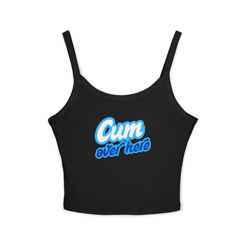 Cum over here | Female Spaghetti Strap Top