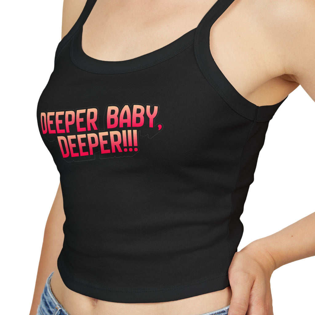 Deeper baby. Deeper! | Female Spaghetti Strap Top