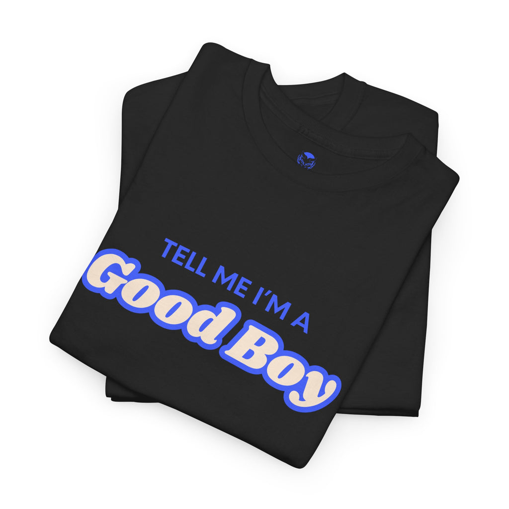 Tell me I'm a good boy