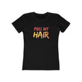 Pull my hair (Female - Boyfriend Tee)